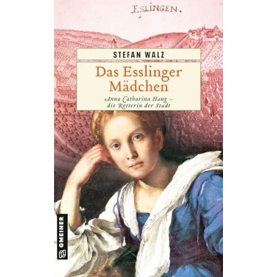 Abbildung von Das Esslinger Mädchen: Historischer Roman (Historische Romane im GMEINER Verlag)