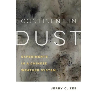 Abbildung von Continent in Dust: Experiments a Chinese Weather System (Critical Environments: Nature, Science, and Politics, 10, Band 10)