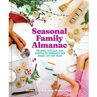 Abbildung von Seasonal Family Almanac: Recipes, Rituals, and Crafts to Embrace the Magic of Year