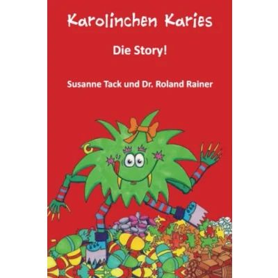 Abbildung von Karolinchen Karies Die Story!: Aus der Sicht einer Betroffenen