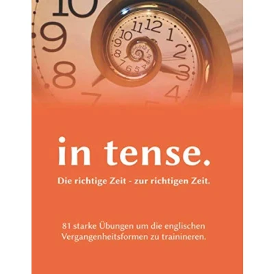 Abbildung von in tense. die richtige Zeit zur richtigen Zeit: Intensivtraining für Vergangenheitszeiten des Englischen.