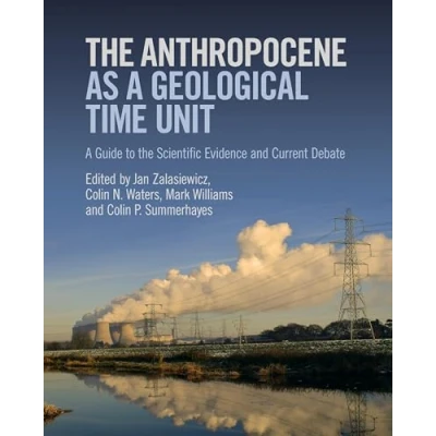 Abbildung von the Anthropocene as A Geological Time Unit: Guide to Scientific Evidence and Current Debate