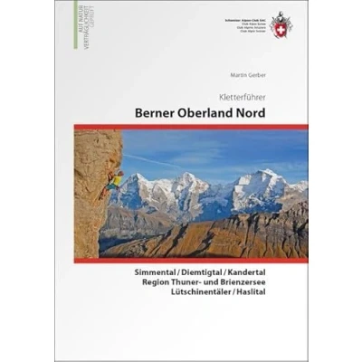 Abbildung von Berner Oberland Nord: Gstaad/Gantrisch/Simmen und Kandertal/Lauterbrunnen/Grindelwald/Meiringen/Brienzersee Kletterführer. Auf Naturverträglichkeit geprüft