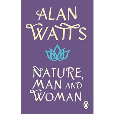 Abbildung von Nature, Man and Woman: A Radical Examination of Spirituality, Humanity Our Place in the World