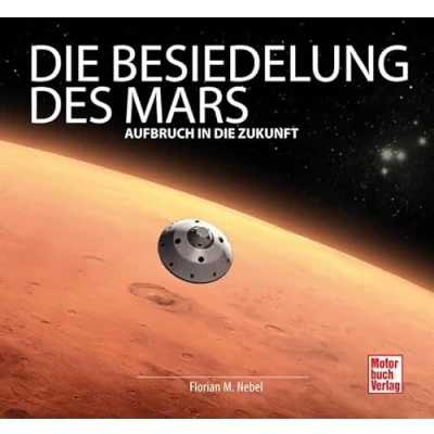 Abbildung von die Besiedelung des Mars: Aufbruch in Zukunft