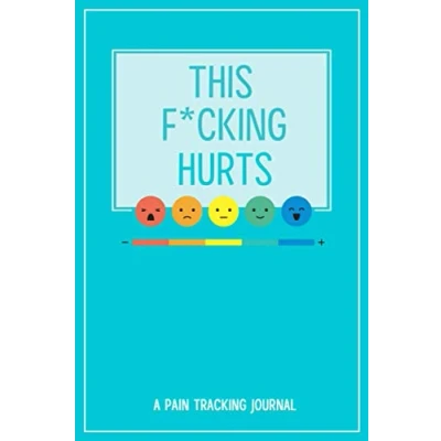Abbildung von This F*cking Hurts: A Symptom, Pain, and Wellness Tracking Journal