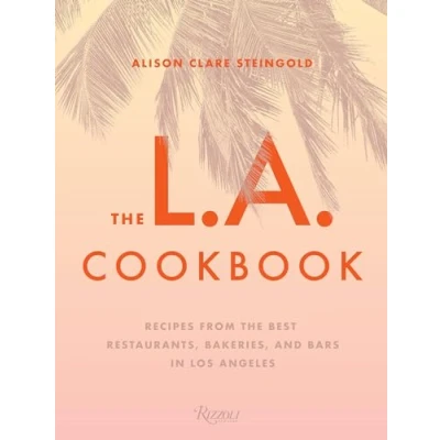 Abbildung von the L.A. Cookbook: Recipes from Best Restaurants, Bakeries, and Bars in Los Angeles