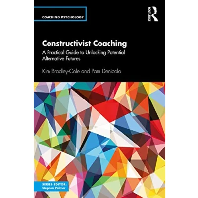 Abbildung von Constructivist Coaching: A Practical Guide to Unlocking Potential Alternative Futures (Coaching Psychology)