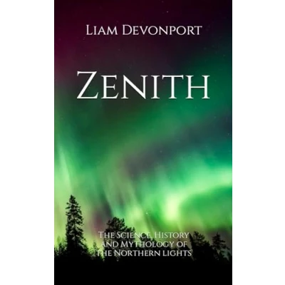 Abbildung von Zenith: the Science, History and Mythology of Northern Lights