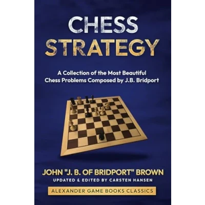 Abbildung von Chess Strategy: A collection of the most beautiful Problems Composed by John “J. B. Bridport Brown