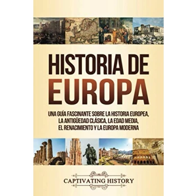 Abbildung von Historia de Europa: Una Guía Fascinante sobre la Europea, Antigüedad Clásica, Edad Media, el Renacimiento y Europa Moderna (La Europa)