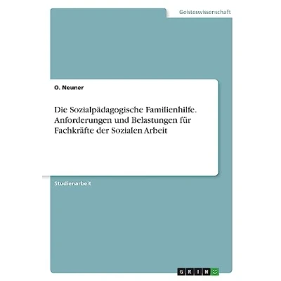 Abbildung von Die Sozialpädagogische Familienhilfe. Anforderungen und Belastungen für Fachkräfte der Sozialen Arbeit