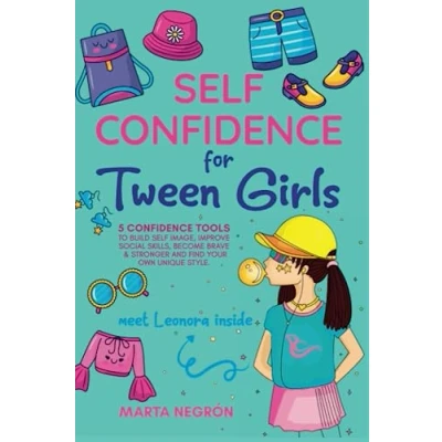 Abbildung von Self Confidence for Tween Girls: 5 Tools to Build a Positive Image, Improve Social Skills, Become Stronger, and Find Your Own Unique Style