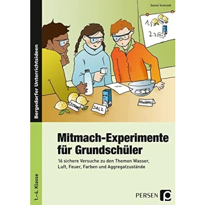 Abbildung von Mitmach Experimente für Grundschüler: 16 sichere Versuche zu den Themen Wasser, Luft, Feuer, Farben und Aggregatzustände (1. bis 4. Klasse)
