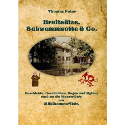 Abbildung von Breitsülze, Schwemmnotte &amp; Co.: Geschichte, Geschichten, Sagen und Mythen rund um die Wasserläufe von Mühlhausen/Thür.