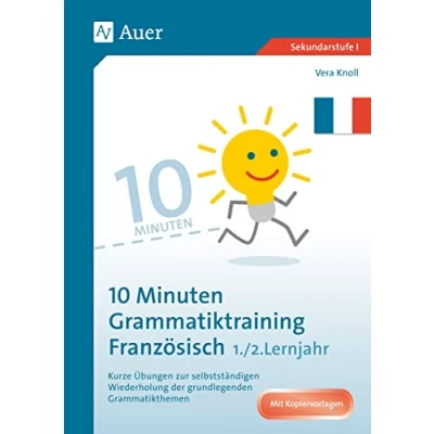 Abbildung von 10 Minuten Grammatiktraining Französisch Lj. 1 2: Kurze Übungen zur selbstständigen Wiederholung der grundlegenden Grammatikthemen (5. bis 7. Klasse)