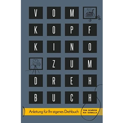 Abbildung von Vom Kopfkino zum Drehbuch: Schritt für Anleitung Ihr eigenes Drehbuch
