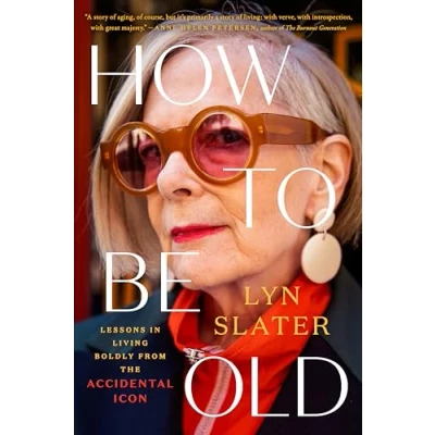 Abbildung von How to Be Old: Lessons in Living Boldly from the Accidental Icon