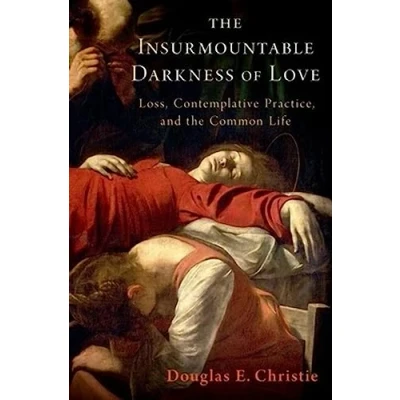 Abbildung von the Insurmountable Darkness of Love: Mysticism, Loss, and Common Life