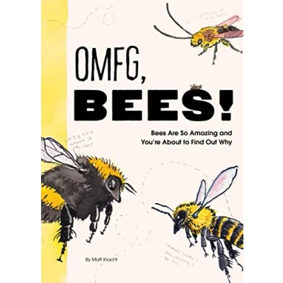 Abbildung von OMFG, BEES!: Bees Are So Amazing and You&#039;re About to Find Out Why