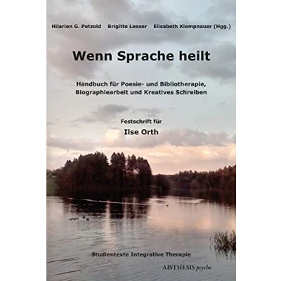 Abbildung von Wenn Sprache heilt: Handbuch für Poesie und Bibliotherapie, Biographiearbeit Kreatives Schreiben. Festschrift Ilse Orth (Aisthesis psyche)