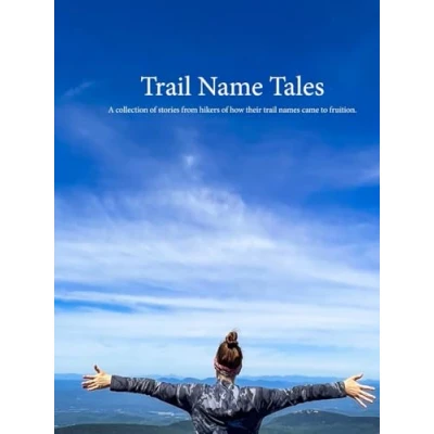 Abbildung von trail Name Tales: A collection of stories from hikers how their names came to fruition.