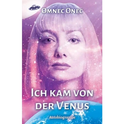 Abbildung von Ich kam von der Venus: Autobiographie einer Außerirdischen
