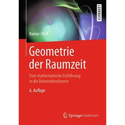 Abbildung von Geometrie der Raumzeit: Eine mathematische Einführung in die Relativitätstheorie