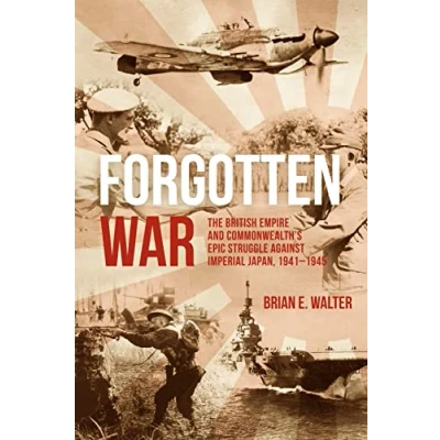 Abbildung von Forgotten War: The British Empire and Commonwealth&#039;s Epic Struggle Against Imperial Japan, 1941 1945