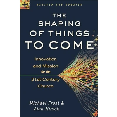 Abbildung von Shaping of Things to Come: Innovation and Mission for the 21st Century Church