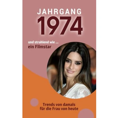 Abbildung von Jahrgang 1974 und so strahlend wie ... ein Filmstar: Das Buch für alle Frauen zum 50. Geburtstag Die perfekte Kombination aus Glückwunschkarte &amp; Geschenkbuch mit 100 Seiten