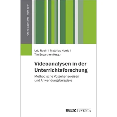 Abbildung von Videoanalysen in der Unterrichtsforschung: Methodische Vorgehensweisen und Anwendungsbeispiele (Grundlagentexte Methoden)