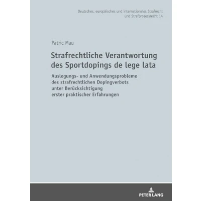 Abbildung von Strafrechtliche Verantwortung des Sportdopings de lege lata: Auslegungs und Anwendungsprobleme strafrechtlichen Dopingverbots unter ... Strafrecht Strafprozessrecht, Band 14)