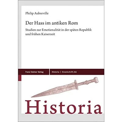 Abbildung von der Hass im antiken Rom: Studien zur Emotionalität in späten Republik und frühen Kaiserzeit (Historia Einzelschriften)