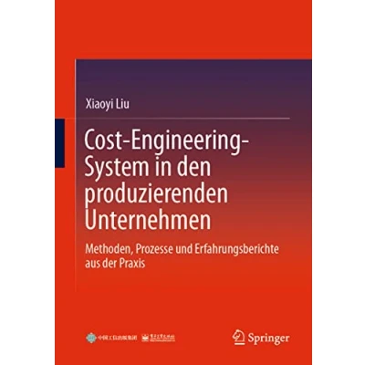 Abbildung von Cost Engineering System in den produzierenden Unternehmen: Methoden, Prozesse und Erfahrungsberichte aus der Praxis