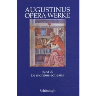 Abbildung von Augustinus Opera /Werke: de moribus ecclesiae catholicae et Manichaeorum. Antimanichäische Schriften: Die Sitten der katholischen Kirche ... Zweisprachige Ausgabe (lateinisch deutsch)