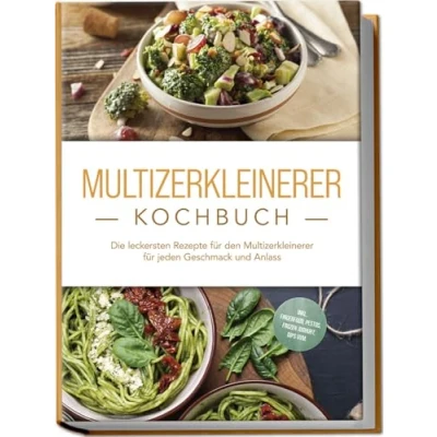 Abbildung von Multizerkleinerer Kochbuch: Die leckersten Rezepte für den jeden Geschmack und Anlass inkl. Fingerfood, Pestos, Frozen Joghurt, Dips uvm.
