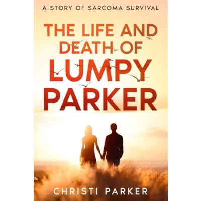 Abbildung von The Life and Death of Lumpy Parker: A Story Sarcoma Survival