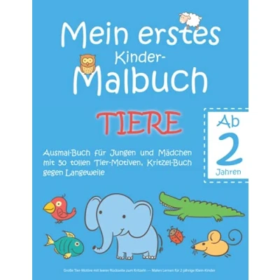 Abbildung von Mein erstes Kinder Malbuch TIERE — Ab 2 Jahren Ausmal Buch für Jungen und Mädchen mit 50 tollen Tier Motiven, Kritzel gegen Langeweile: Große ... Malen Lernen jährige Klein