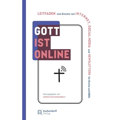 Abbildung von Gott ist online: Praxishandbuch zum Einsatz von Internet, Social Media und Newsletter