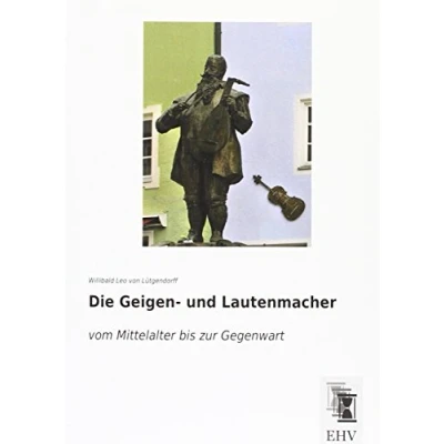 Abbildung von Die Geigen und Lautenmacher: vom Mittelalter bis zur Gegenwart