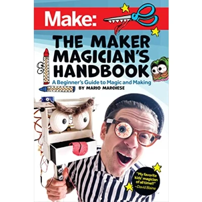 Abbildung von The Maker Magician&#039;s Handbook: A Beginner&#039;s Guide to Magic and Making: + Making