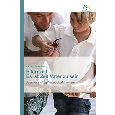 Abbildung von Elternzeit Es ist Zeit Vater zu sein: Abenteuer Alltag. Väterzeiterfahrungen.