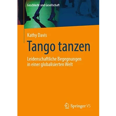 Abbildung von Tango tanzen: Leidenschaftliche Begegnungen in einer globalisierten Welt (Geschlecht und Gesellschaft, Band 64)