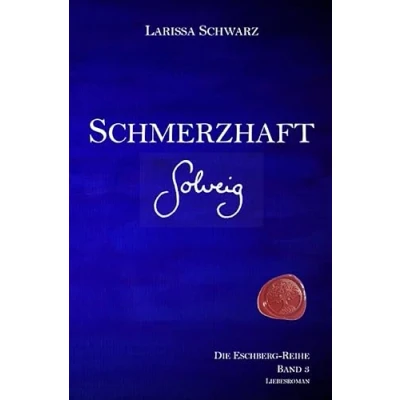 Abbildung von Schmerzhaft Solveig: Band 3 der Eschberg Reihe (Die Reihe)