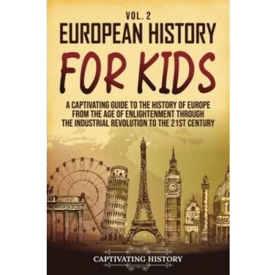 Abbildung von European History for Kids Vol. 2: A Captivating Guide to the of Europe from Age Enlightenment through Industrial Revolution 21st Century (History Children)