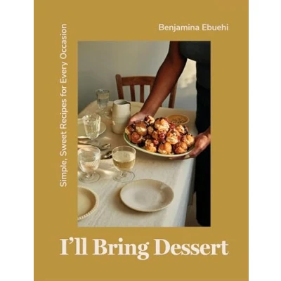 Abbildung von I&#039;ll Bring Dessert: Simple, Sweet Recipes for Every Occasion