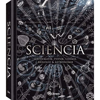 Abbildung von Sciencia: Mathematik, Physik, Chemie, Biologie und Astronomie für alle verständlich
