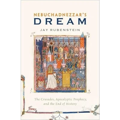 Abbildung von Nebuchadnezzar&#039;s Dream: the Crusades, Apocalyptic Prophecy, and End of History
