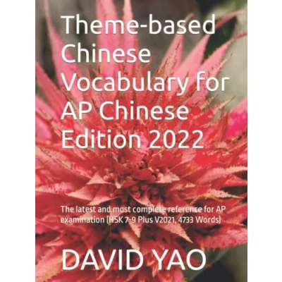 Abbildung von Theme based Chinese Vocabulary for AP Edition 2022: The latest and most complete reference examination (HSK 7 9 Plus V2021, 4733 Words) (Classified Vocabulary, Band 33)